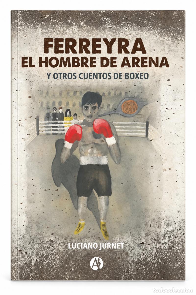 Libros de segunda mano: Luciano Jurnet &ndash; Ferreyra. El hombre de arena y otros cuentos de boxeo &ndash; Autores de Argentina &ndash; lm
