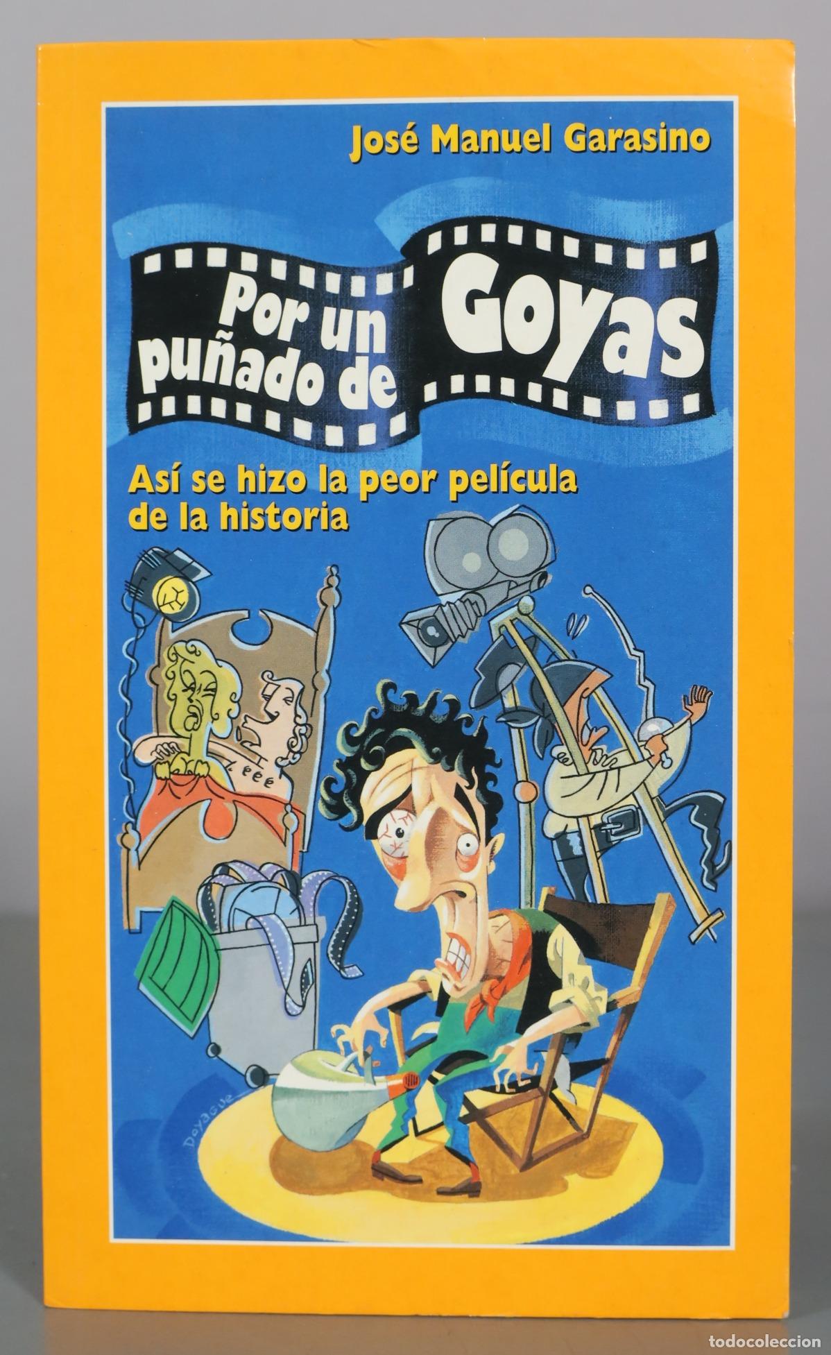 Libros de segunda mano: Por un pu&ntilde;ado de Goyas - As&iacute; se hizo la peor pel&iacute;cula de la historia - Jos&eacute; Manuel Garasino