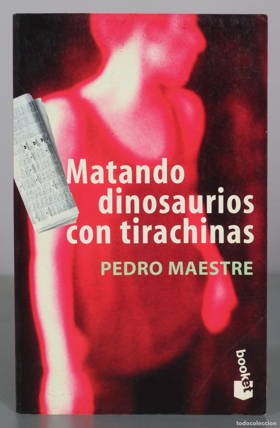 Libros de segunda mano: Matando dinosaurios con tirachinas - Pedro Maestre - Booket