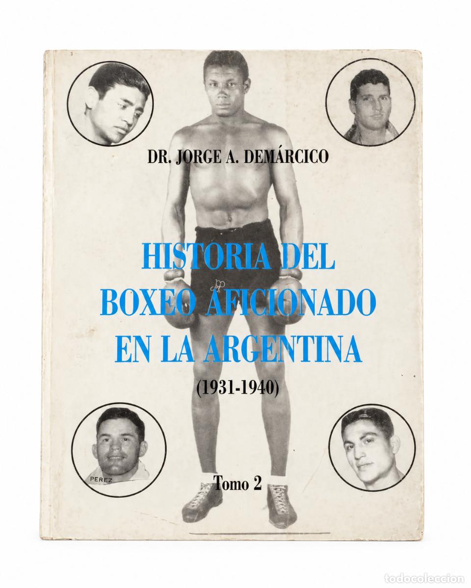 Libros de segunda mano: JORGE A. DEM&Aacute;RCICO &ndash; HISTORIA DEL BOXEO AFICIONADO EN LA ARGENTINA 1931-1940. TOMO 2 &ndash; LM