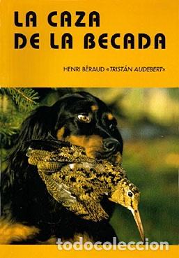 Libros de segunda mano: CAZA DE LA BECADA, LA. BERAUD, Henri,