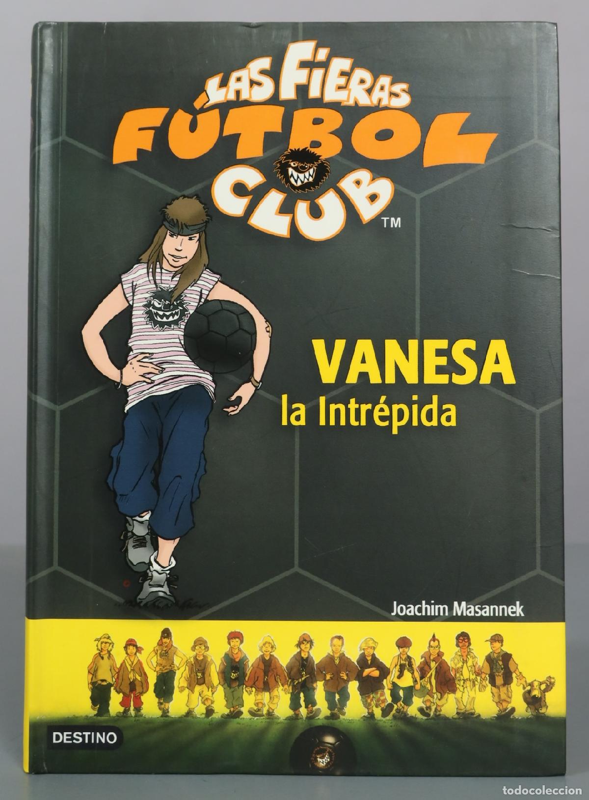 Libros de segunda mano: Las Fieras Futbol Club - Vanesa la Intr&eacute;pida - Joachim Masannek - Destino