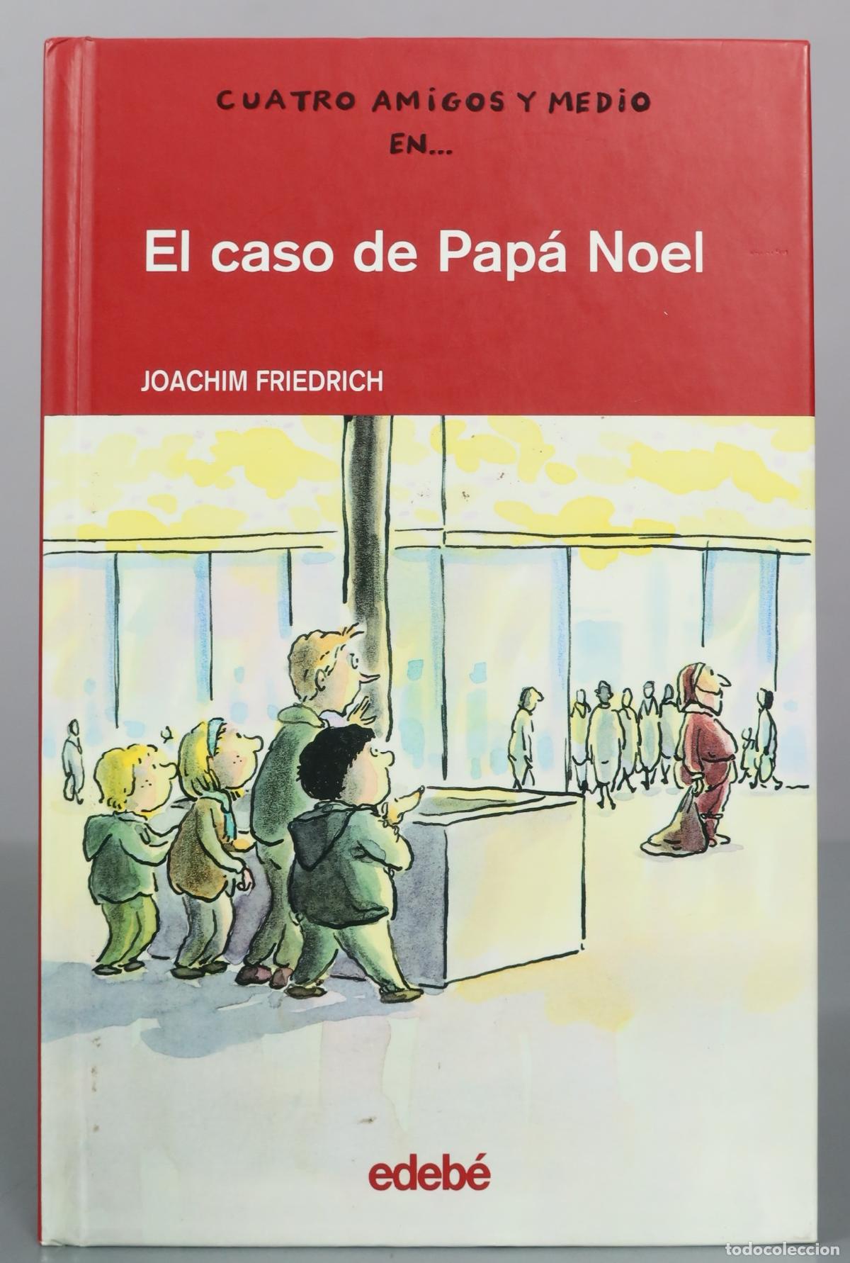 Libros de segunda mano: Cuatro amigos y medio en... El caso de Pap&aacute; Noel - Joachim Friedrich - Edeb&eacute;