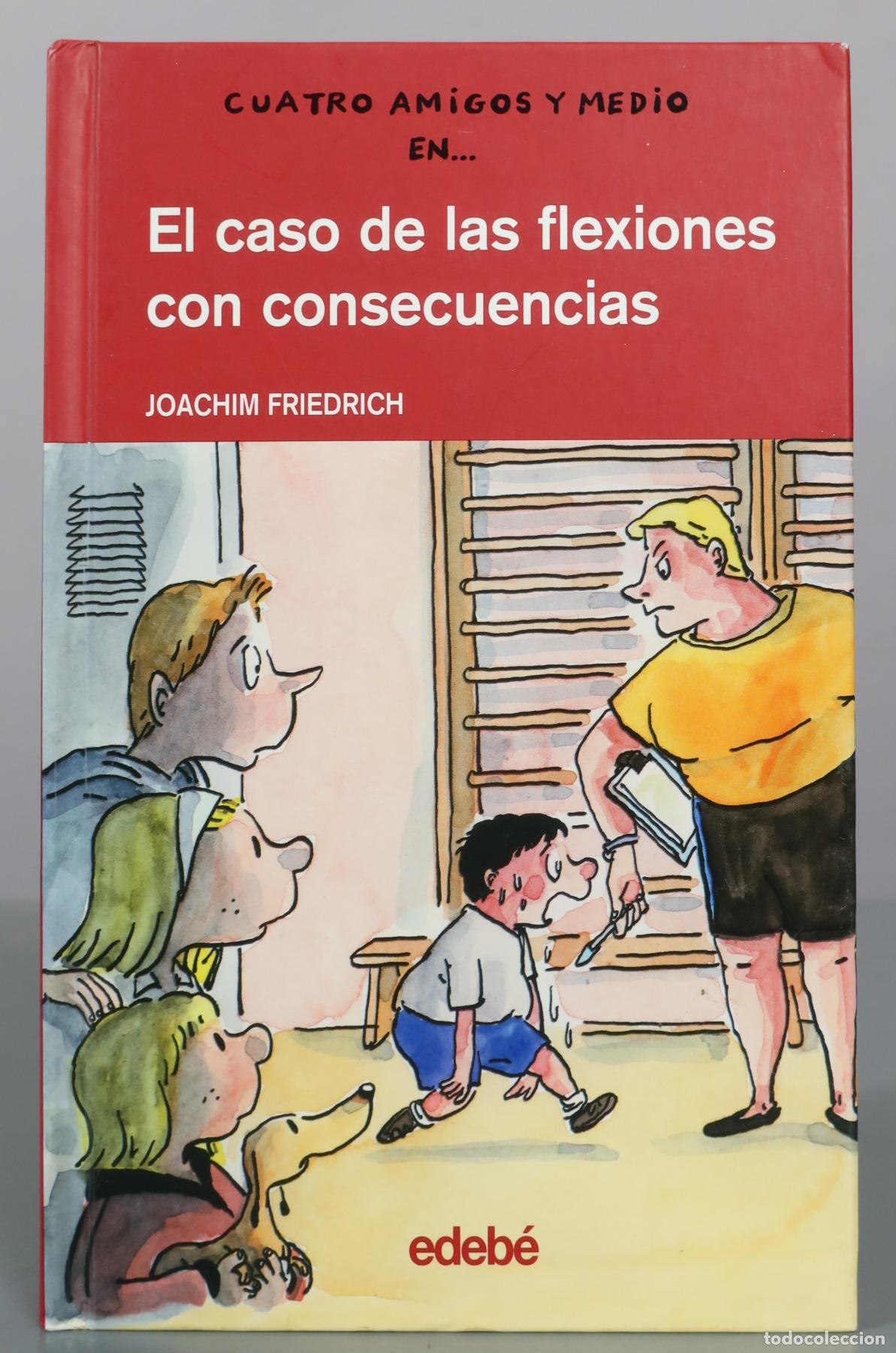 Libros de segunda mano: Cuatro amigos y medio en... El caso de las flexiones con consecuencias - Joachim Friedrich - Edeb&eacute;