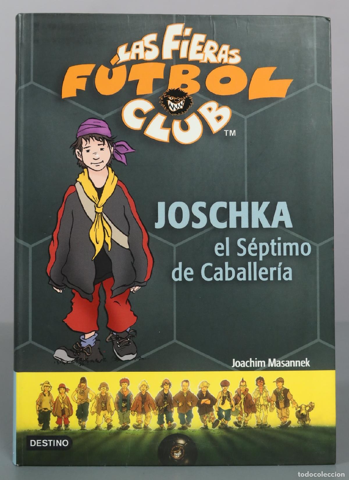 Libros de segunda mano: Las Fieras F&uacute;tbol Club - Joschka el S&eacute;ptimo de Caballer&iacute;a - Joachim Masannek - Destino