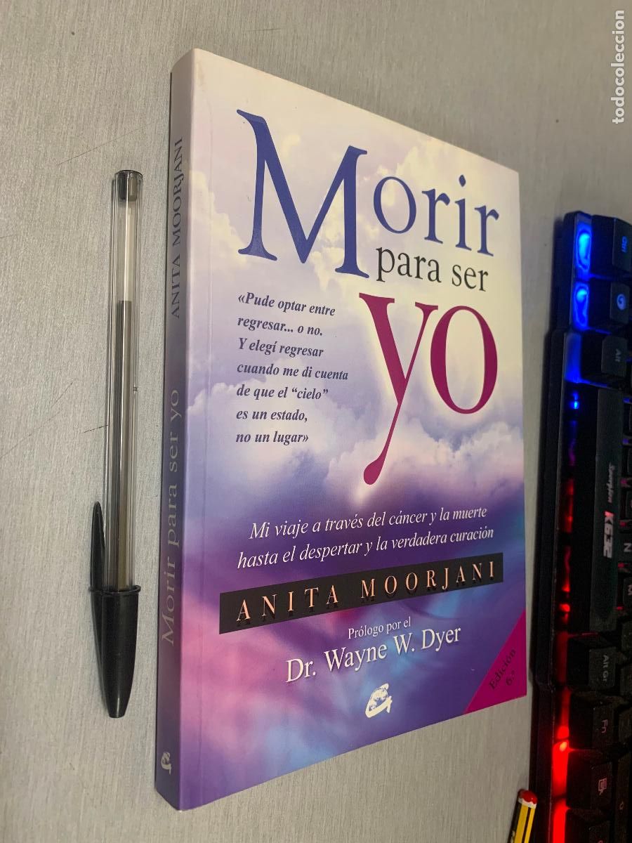 Libros de segunda mano: MORIR PARA SER YO / ANITA MOORJANI - PR&Oacute;LOGO DR. WAYNE W. DYER / GAIA ED. 2014