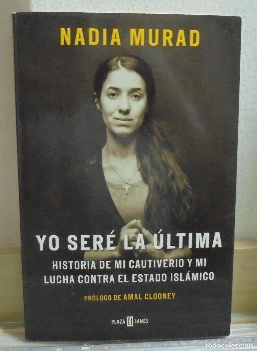 Libros de segunda mano: Yo ser&eacute; la &uacute;ltima, historia de mi cautiverio y mi lucha contra el estado isl&aacute;mico. Nadia Murad