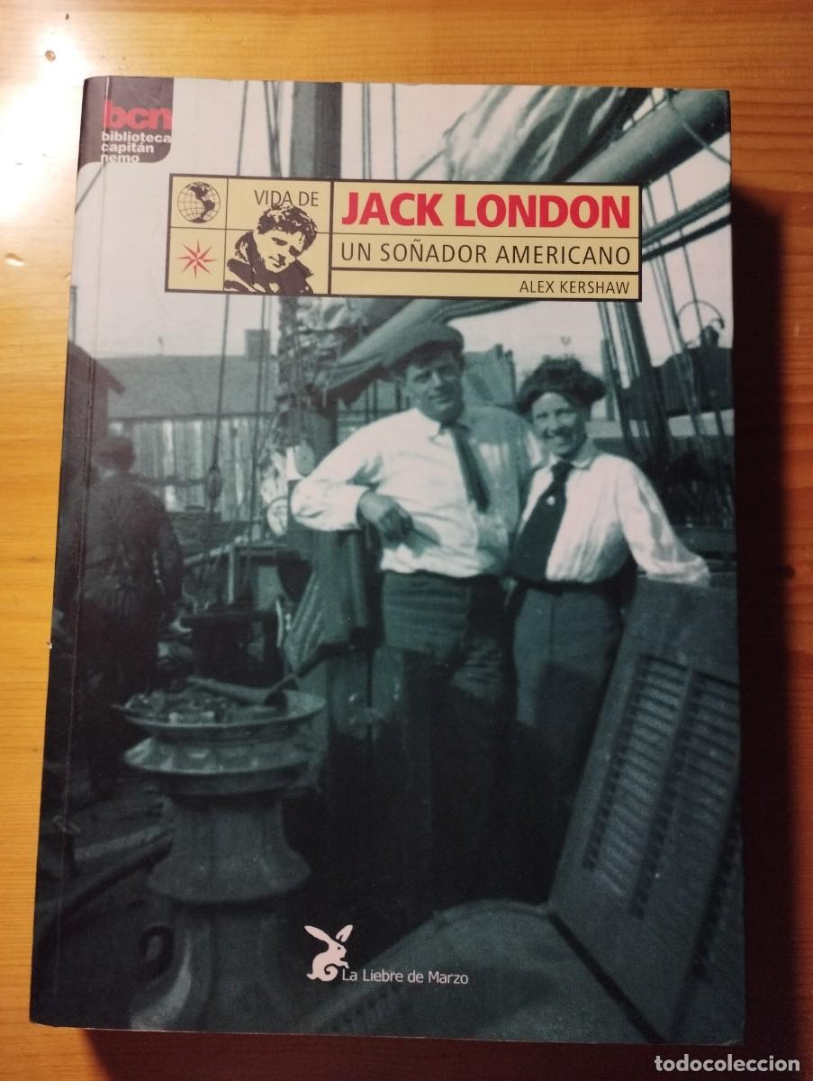 Libros de segunda mano: JACK LONDON, UN SO&Ntilde;ADOR AMERICANO / ALEX KERSHAW / 2000