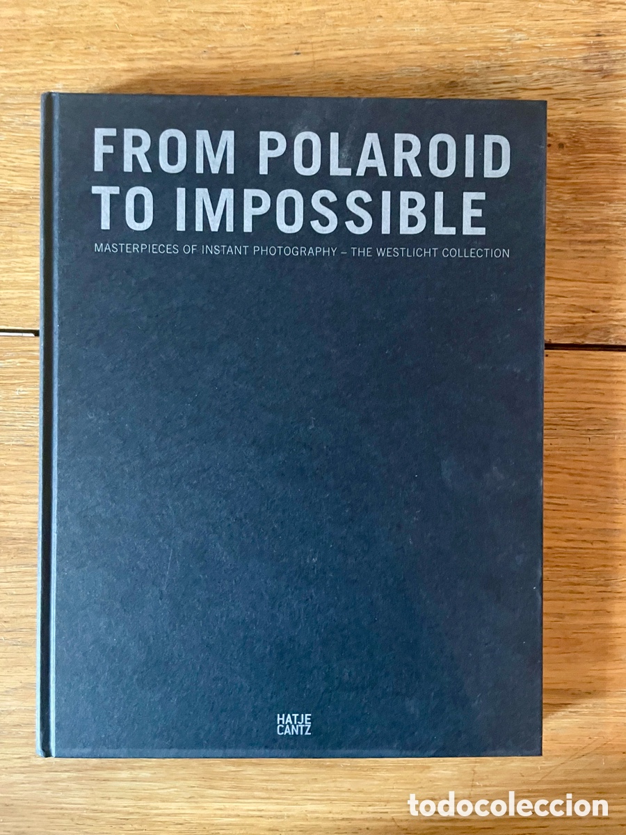 Libros de segunda mano: From Polaroid to Impossible: Masterpieces of Instant Photography &ndash; The WestLicht Collection