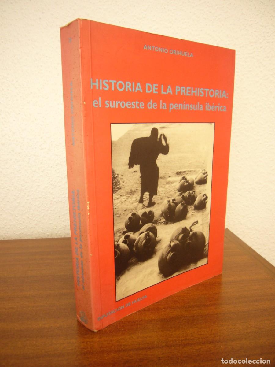 Libros de segunda mano: ANTONIO ORIHUELA: HISTORIA DE LA PREHISTORIA: EL SUROESTE DE LA PEN&Iacute;NSULA IB&Eacute;RICA (HUELVA, 1999)