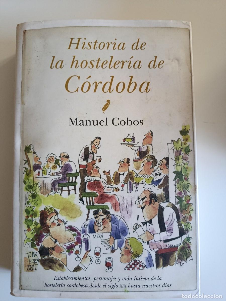 Libros de segunda mano: HISTORIA DE LA HOSTELER&Iacute;A DE C&Oacute;RDOBA. MANUEL COBOS. ALMUZARA. PORTADA DE TOM&Aacute;S EGEA. 2009