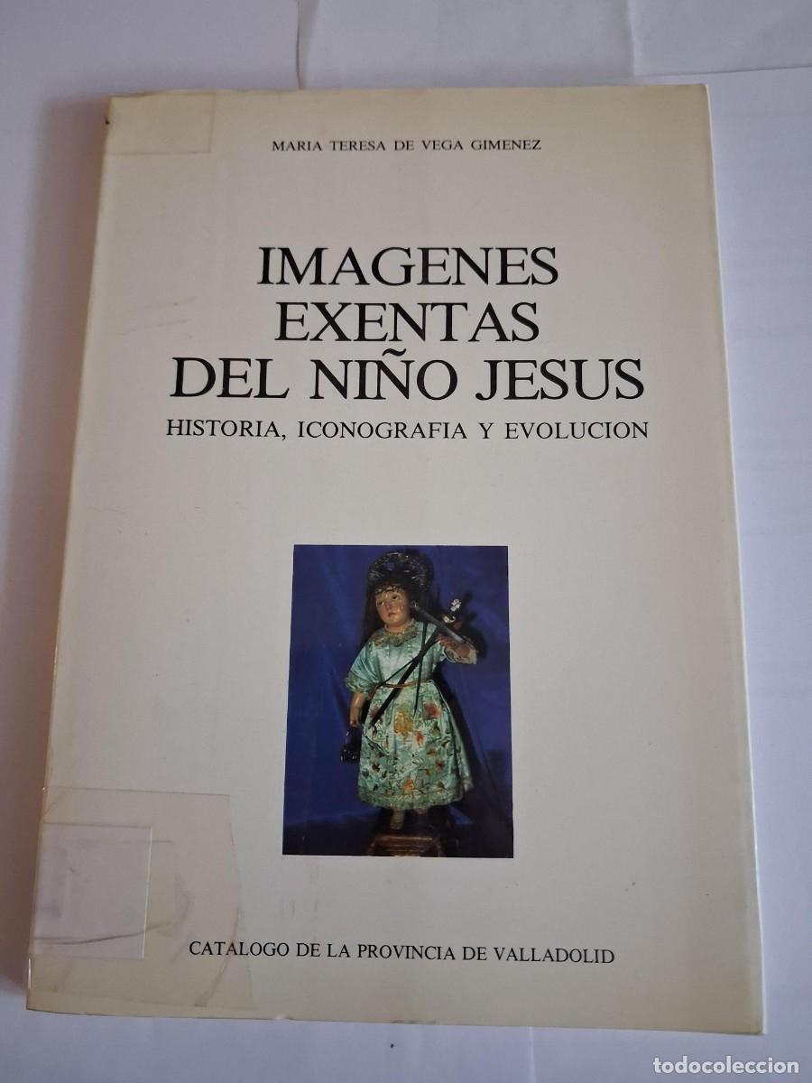 Libros de segunda mano: IM&Aacute;GENES EXENTAS DEL NI&Ntilde;O JES&Uacute;S. Historia, iconograf&iacute;a evoluci&oacute;n. MARIA TERESA DE VEGA GIMENEZ