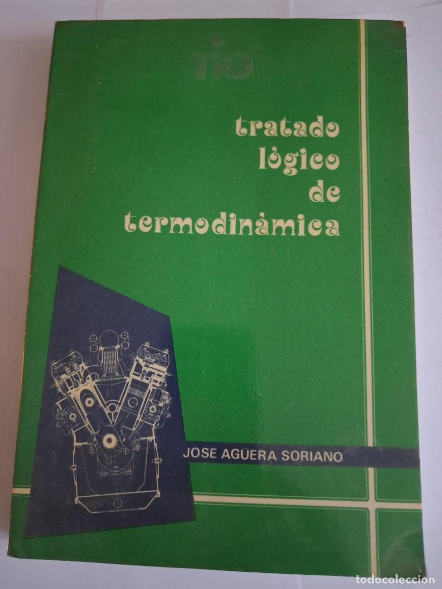 Libros de segunda mano: Tratado l&oacute;gico de Termodin&aacute;mica por Jos&eacute; Ag&uuml;era Soriano