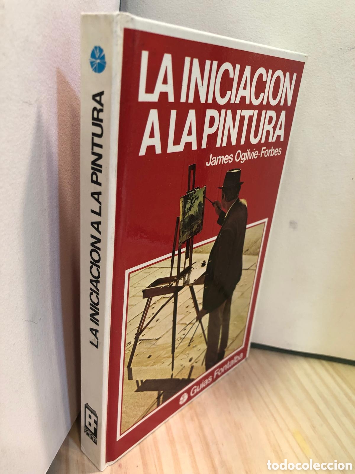 Libros de segunda mano: La iniciaci&oacute;n a la pintura - James Ogilvie-Forbes