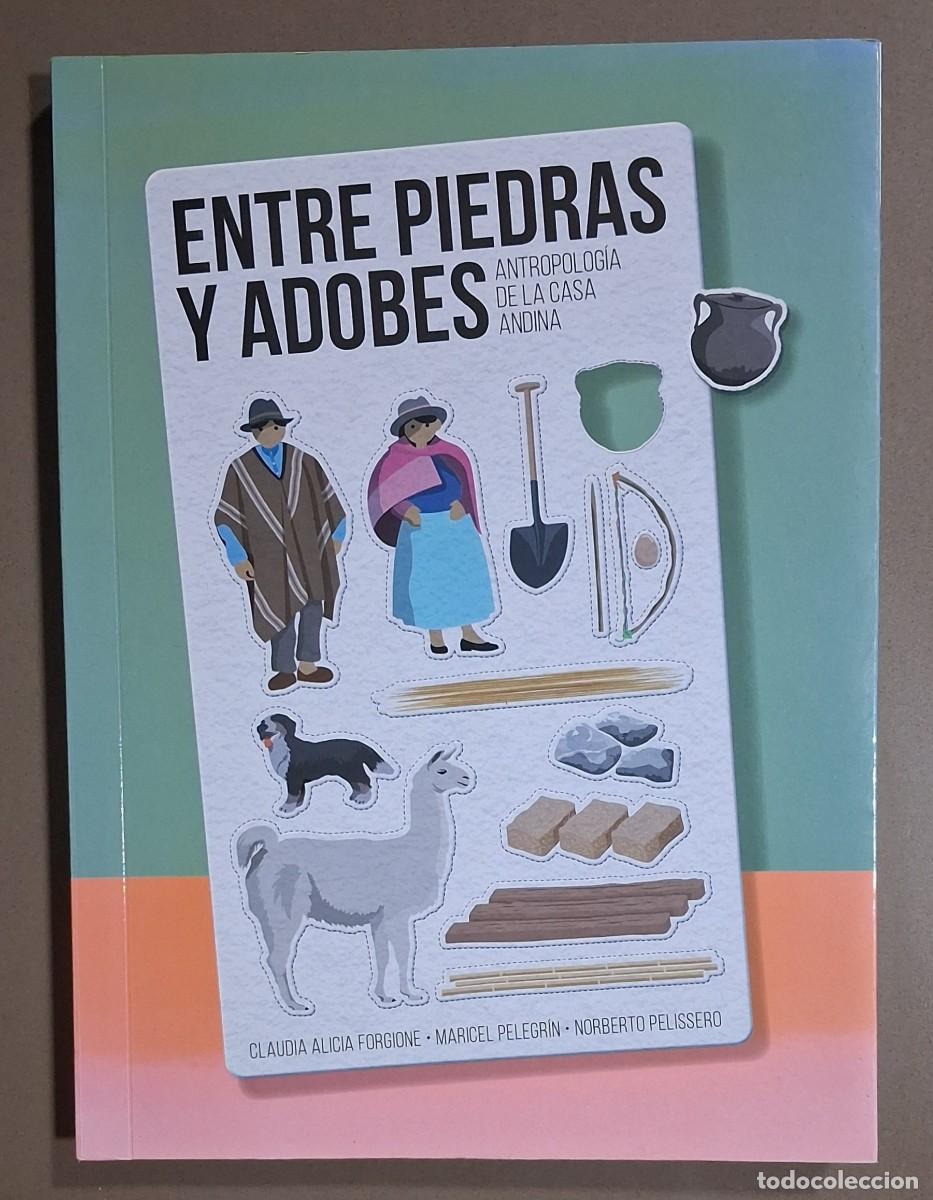 Libros de segunda mano: Entre piedras y adobes. Antropolog&iacute;a de la casa andina. C.A.Forgione, M.Pelegr&iacute;n & N.Pelissero. 2018