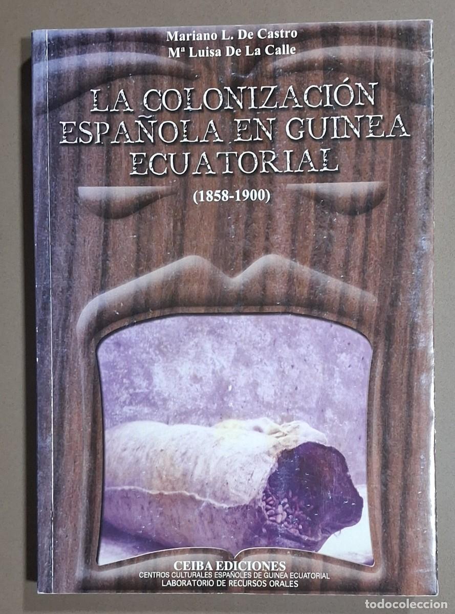 Libros de segunda mano: La colonizaci&oacute;n espa&ntilde;ola en Guinea Ecuatorial. 1858-1900. Mariano de Castro & M&ordf; Luisa de la Calle