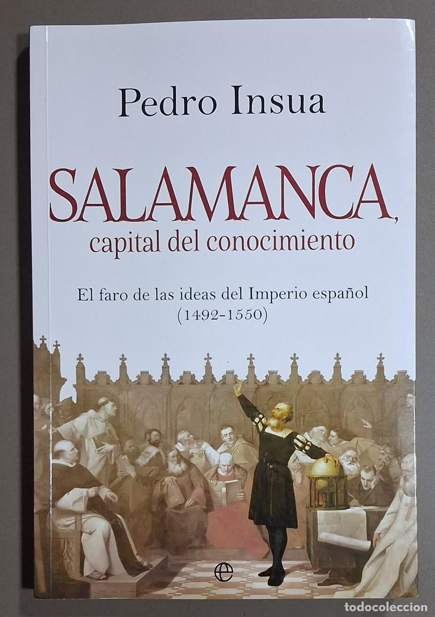 Libros de segunda mano: Salamanca, capital del conocimiento. El faro de las ideas del Imperio espa&ntilde;ol 1492-1550. Pedro Ins&uacute;a