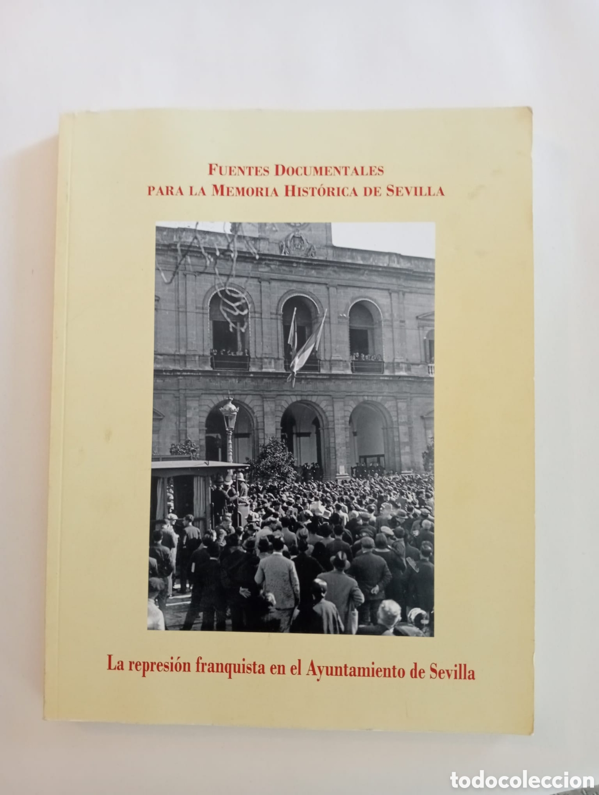 Libros de segunda mano: La represi&oacute;n franquista en el Ayuntamiento de Sevilla. Fuentes documentale para la Memoria Hist&oacute;rica