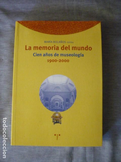 Libros de segunda mano: LA MEMORIA DEL MUNDO. CIEN A&Ntilde;OS DE MUSEOLOGIA (1900 - 2000) MARIA BOLA&Ntilde;OS ED. TREA