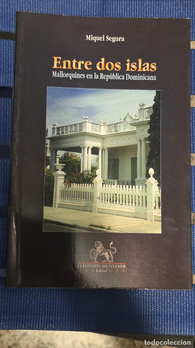 Libros de segunda mano: Entre Dos Islas. Mallorquines En La Rep&uacute;blica Dominicana, Miquel Segura - LLEONARD MUNTANER 1998