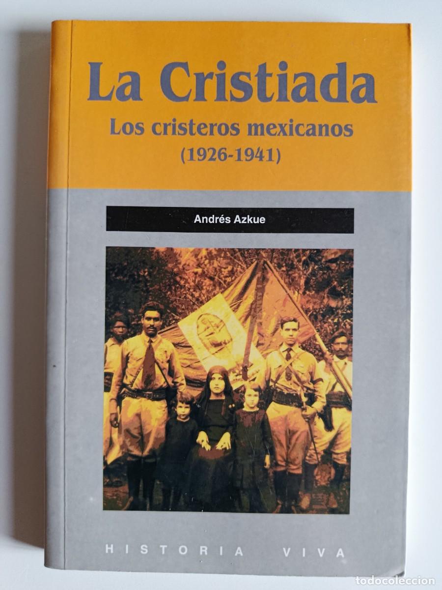 Libros de segunda mano: LA CRISTIADA. LOS CRISTEROS MEXICANOS 1926-1941. ANDR&Eacute;S AZKUE. COLECTIVO TRADICI&Oacute;N CATALANA. 1999