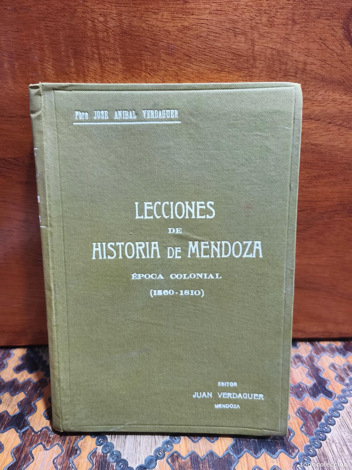 Libros de segunda mano: JOS&Eacute; AN&Iacute;BAL VERDAGUER &ndash; LECCIONES DE HISTORIA DE MENDOZA. &Eacute;POCA COLONIAL (1560-1810) &ndash; 1919