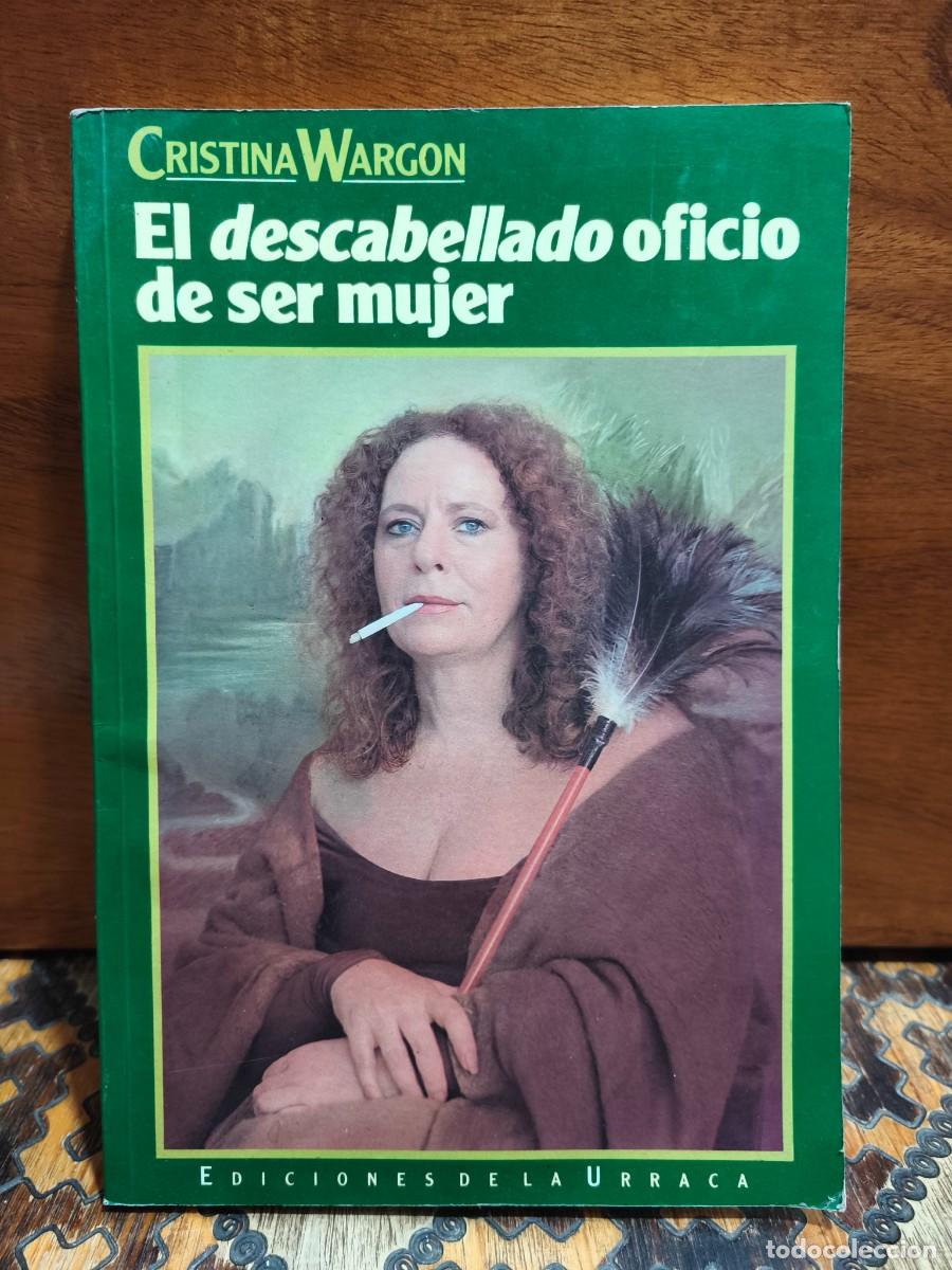 Libros de segunda mano: CRISTINA WARGON &ndash; EL DESCABELLADO OFICIO DE SER MUJER &ndash; EDICIONES DE LA URRACA &ndash; 1992