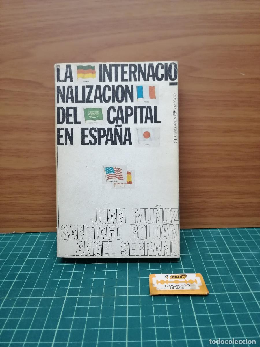 Libros de segunda mano: La internacionalizaci&oacute;n del capital en Espa&ntilde;a - Juan Mu&ntilde;oz, Santiago Rold&aacute;n y &Aacute;ngel Serrano