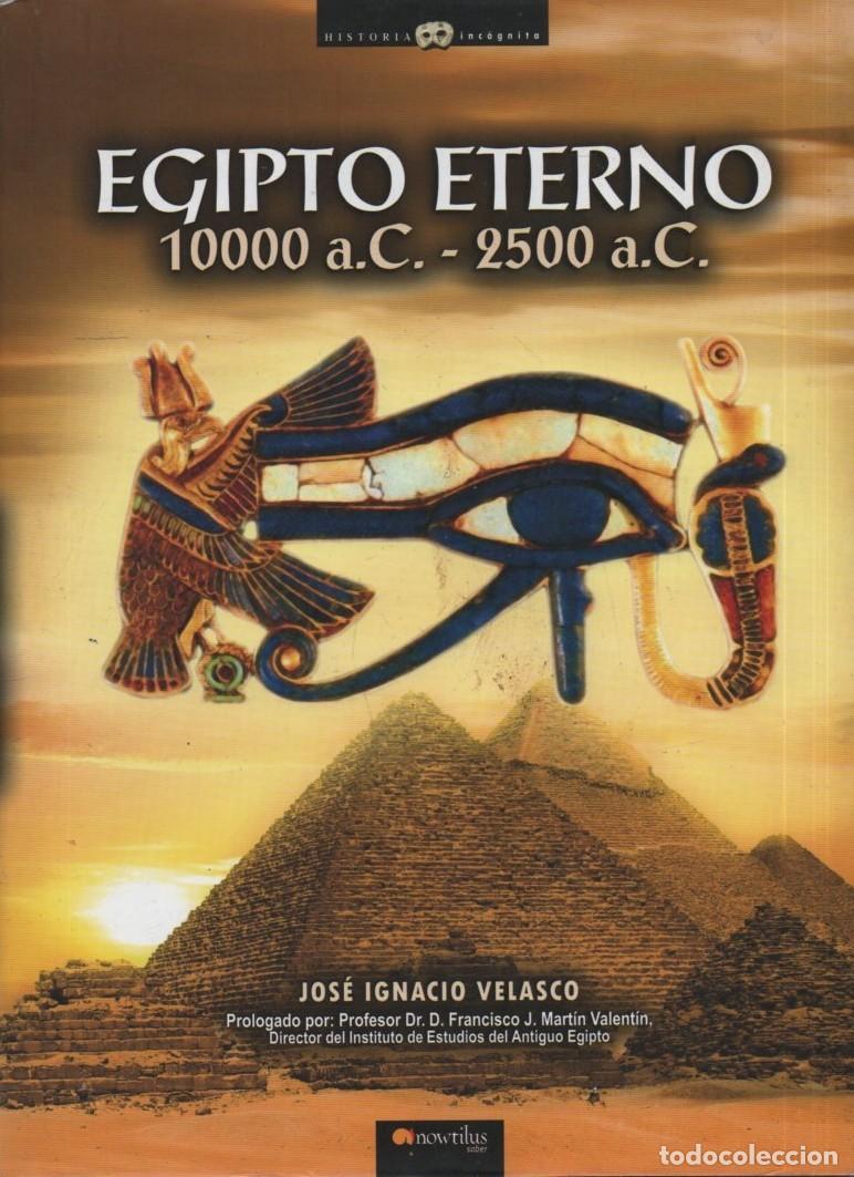 Libros de segunda mano: EGIPTO ETERNO 10000 A.C. 2500 A.C. JOSE IGNACIO VELASCO A-EGIP-0176-SF