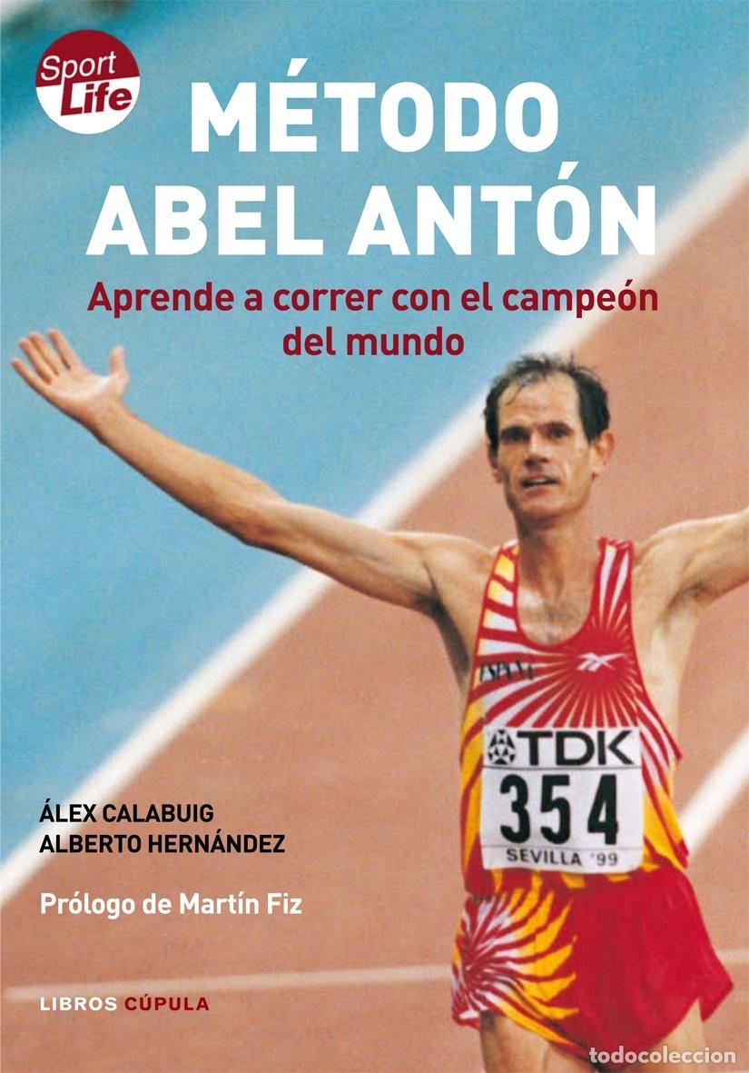 Libros de segunda mano: M&eacute;todo Abel Ant&oacute;n: Aprende a Correr con el Campe&oacute;n del Mundo - &Aacute;lex Calabuig - Libros C&uacute;pula - Sport