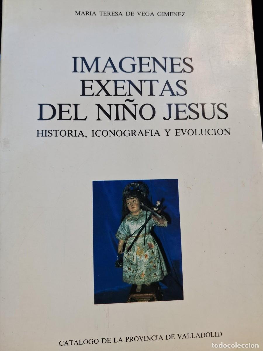 Libros de segunda mano: IM&Aacute;GENES EXENTAS DEL NI&Ntilde;O JES&Uacute;S. Historia, iconograf&iacute;a evoluci&oacute;n. MARIA TERESA DE VEGA GIMENEZ