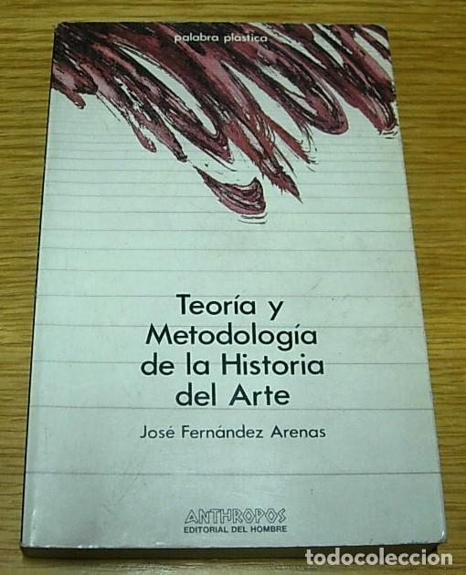 Libros de segunda mano: Libro TEORIA Y METODOLOGIA DE LA HISTORIA DEL ARTE de Jos&eacute; Fern&aacute;ndez Arenas Anthropos 2&ordf;Edici&oacute;n 1984
