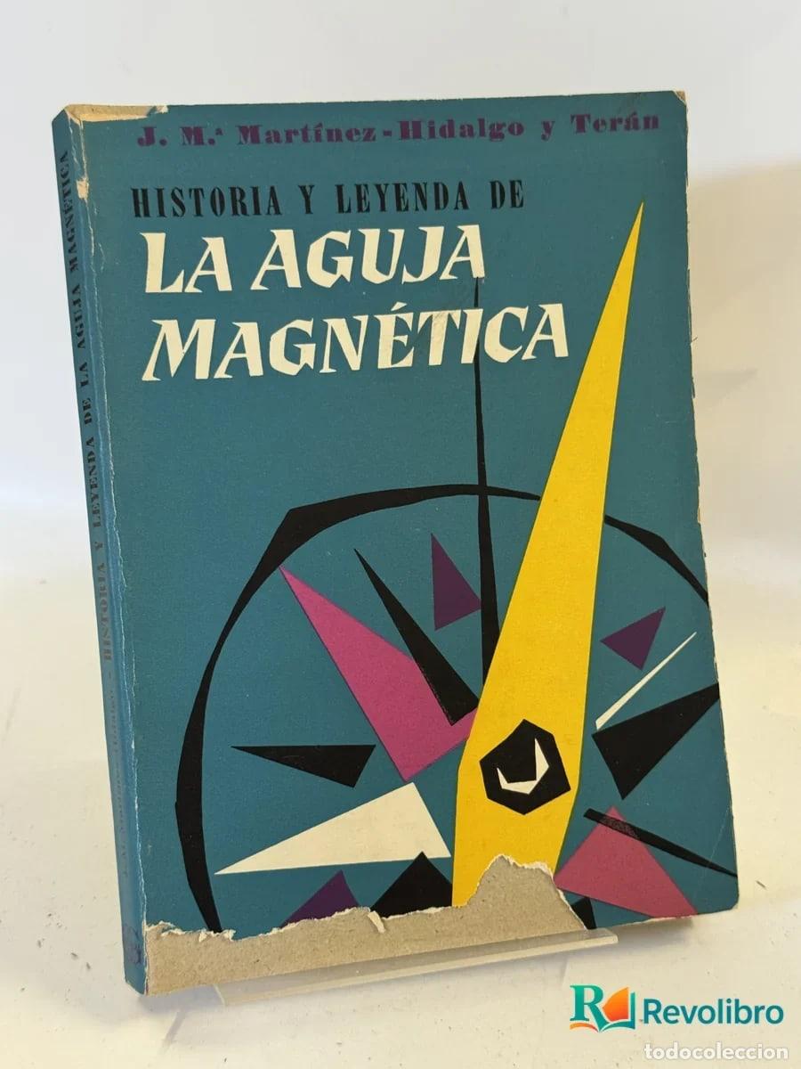 Libros de segunda mano: Historia y Leyenda de la Aguja Magn&eacute;tica - Jos&eacute; Mar&iacute;a Mart&iacute;nez-hidalgo y Ter&aacute;n