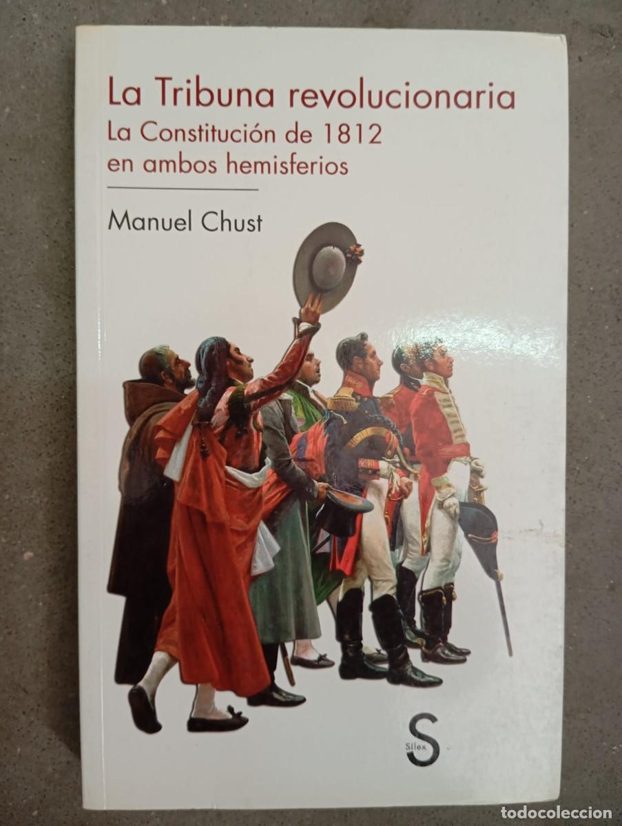 Libros de segunda mano: La Tribuna revolucionaria: La Constituci&oacute;n de 1812 en ambos hemisferios / Manuel Chust / S&iacute;lex,2014