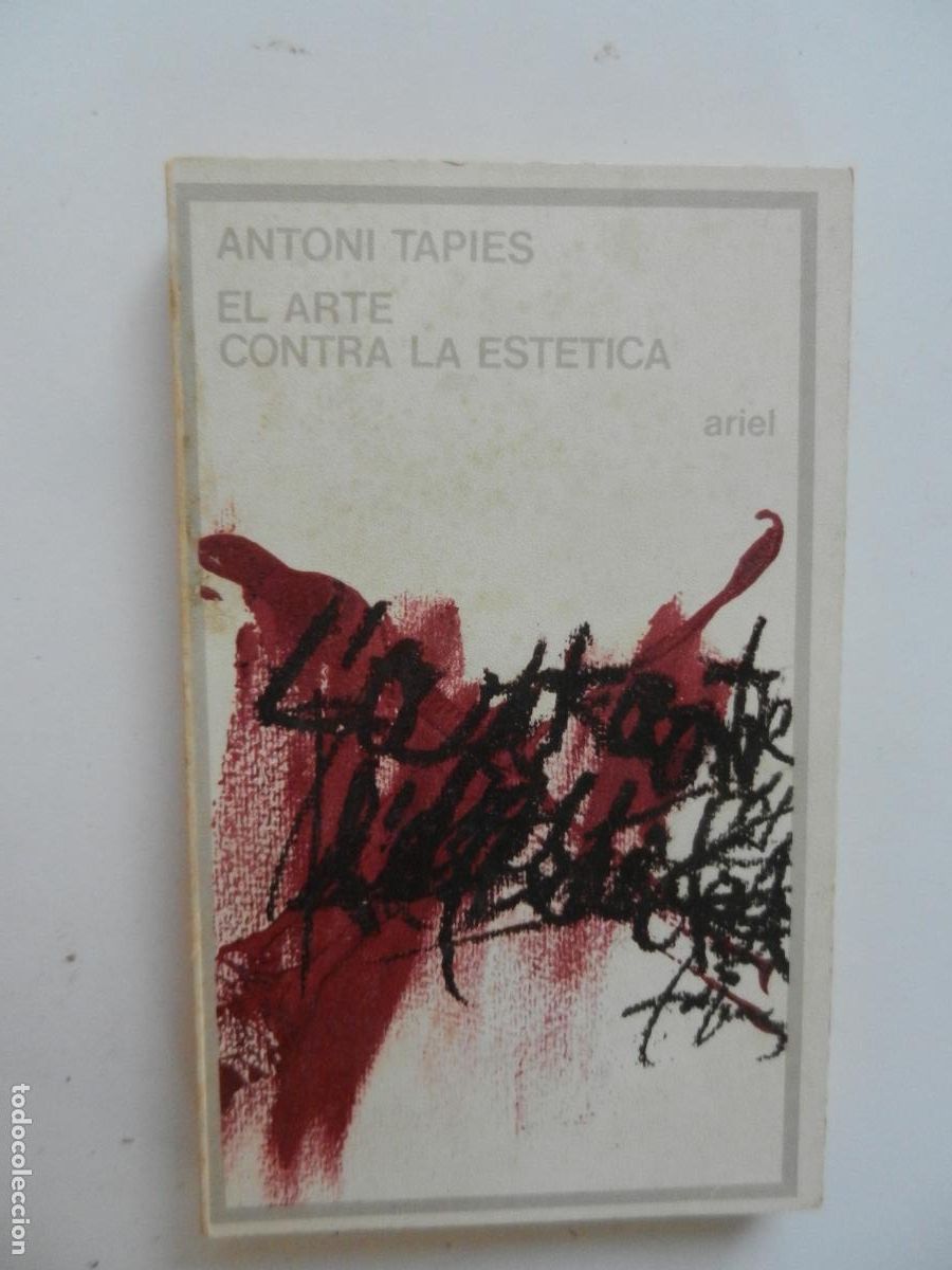 Libros de segunda mano: EL ARTE CONTRA LA EST&Eacute;TICA - ANTONIO TAPIES - ARIEL - 1&ordf; EDC 1978