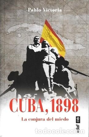 Libros de segunda mano: CUBA, 1898 LA CONJURA DEL MIEDO - VICTORIA, PABLO - A-HE-1402