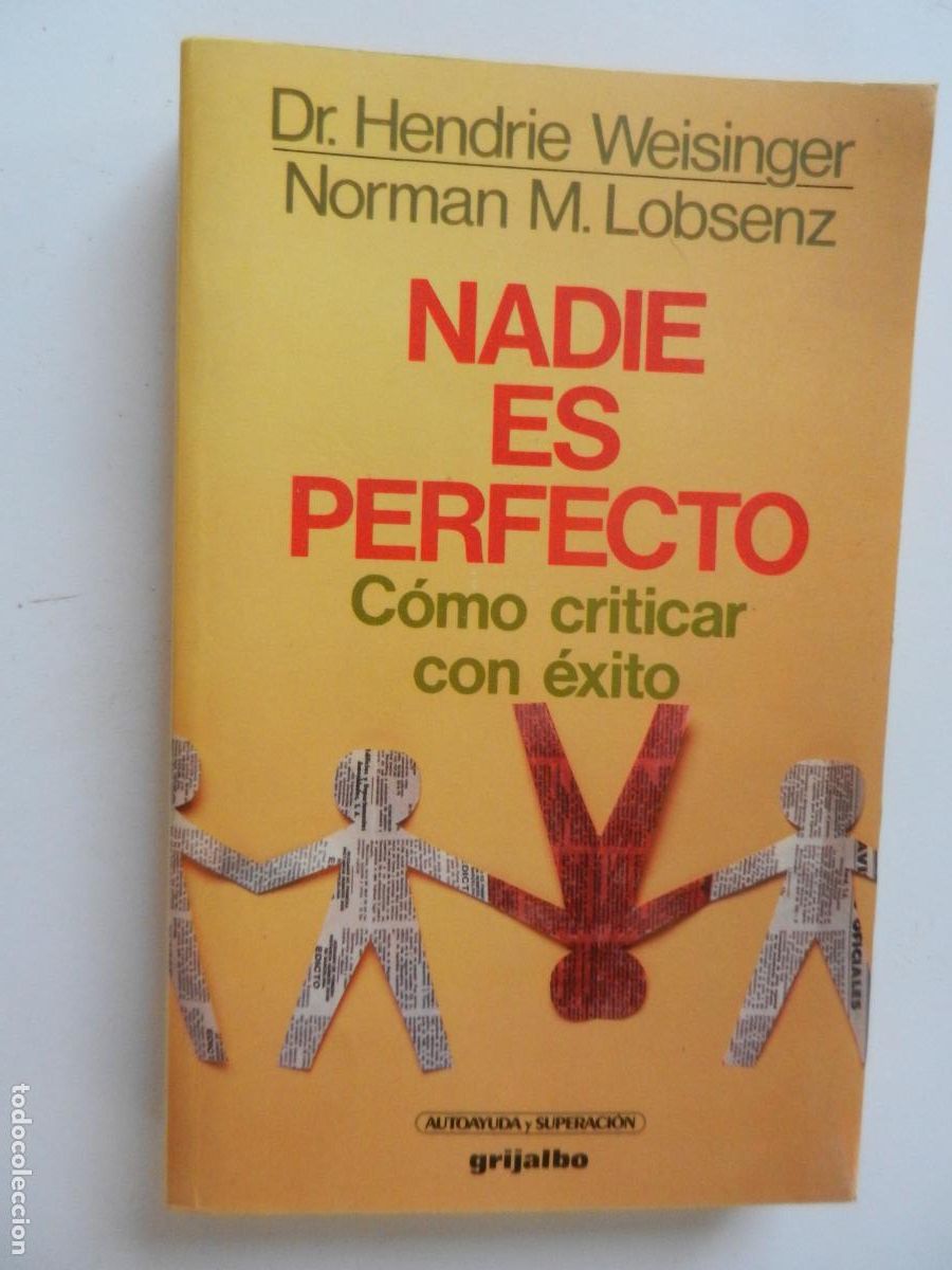Libros de segunda mano: NADIE ES PERFECTO - COMO CRITICAR CON &Eacute;XITO - HENDRIE WEISINGER - LOBSENZ - GRIJALBO 1983