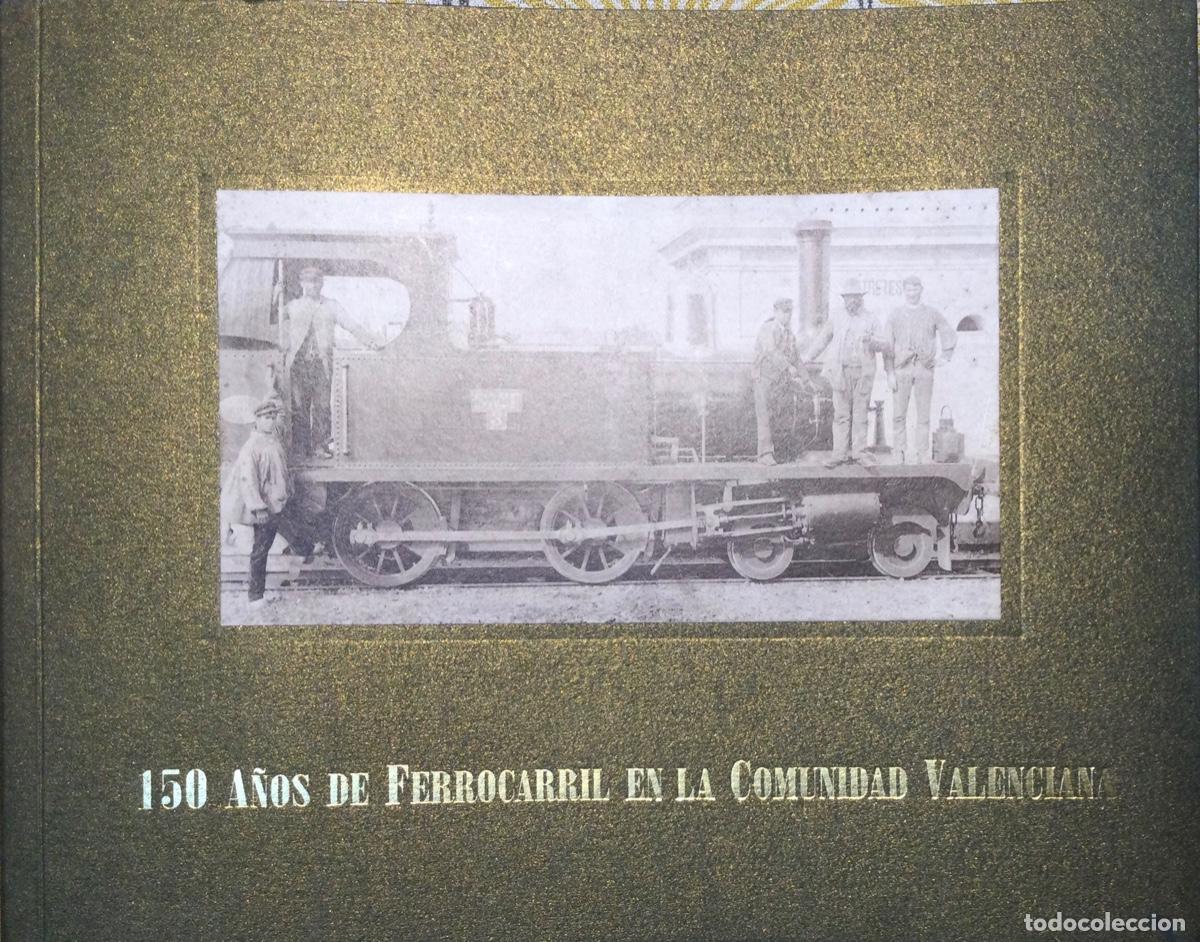Libros de segunda mano: 150 A&Ntilde;OS DE FERROCARRIL EN LA COMUNIDAD VALENCIANA