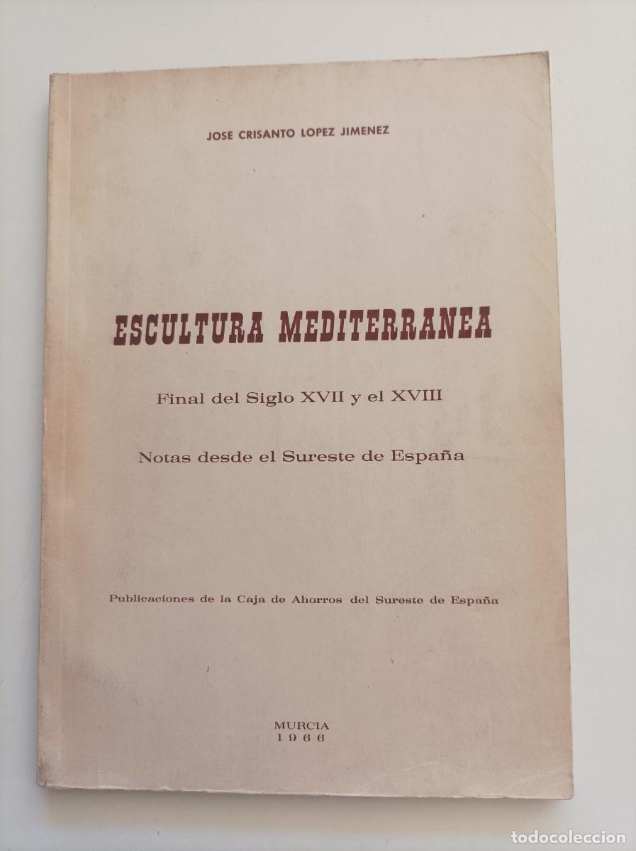 Libros de segunda mano: Escultura mediterr&aacute;nea. Final del Siglo XVII y el XVIII. Notas desde el sureste de Espa&ntilde;a. Murcia