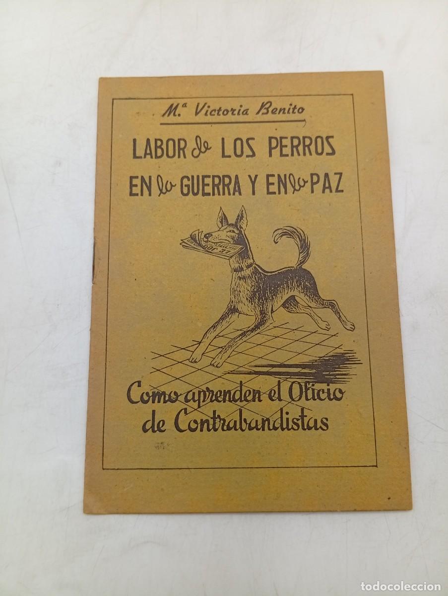 Libros de segunda mano: LABOR DE LOS PERROS EN LA GUERRA Y EN LA PAZ. COMO APRENDEN EL OFICIO. M&ordf;. VICTORIA BENITO. 1945.