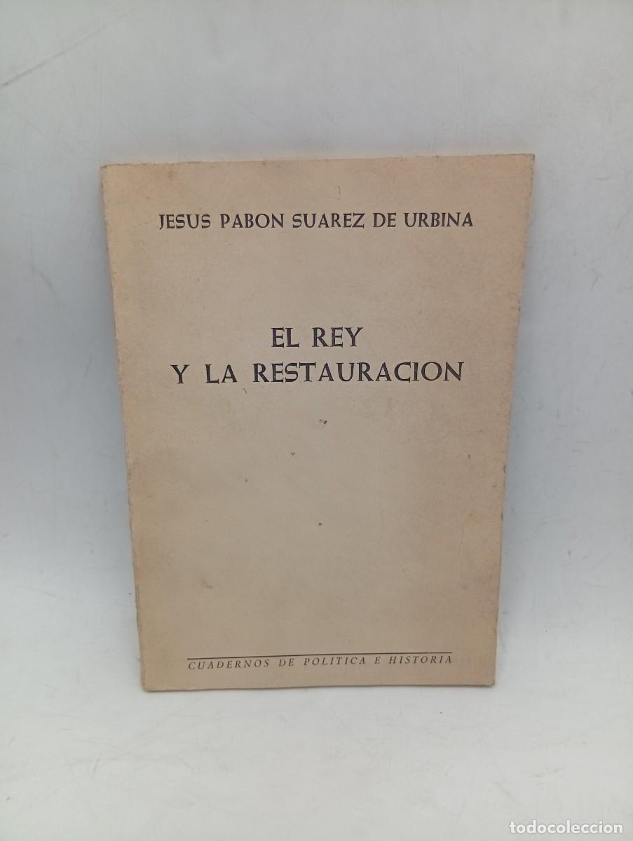 Libros de segunda mano: EL REY Y LA RESTAURACION. JESUS PABON SUAREZ DE URBINA. 1964. PAGS : 74.