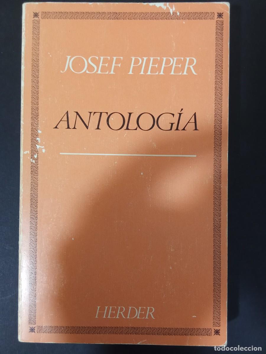 Libros de segunda mano: JOSEF PIEPER - Antolog&iacute;a. Herder (1984). Pr&oacute;logo de Hans Urs von Balthasar. Traducci&oacute;n de J. L&oacute;pez d