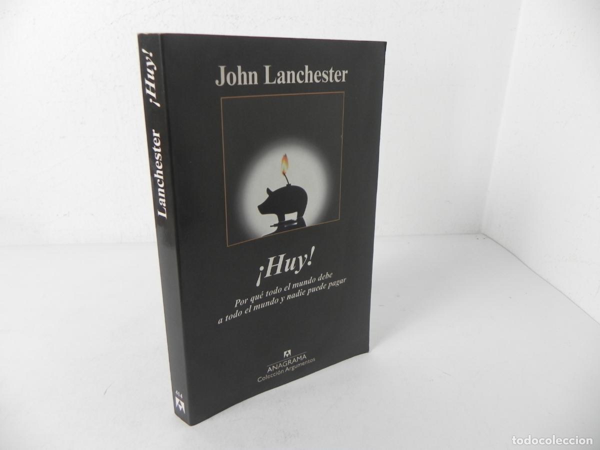 Gebrauchte B&uuml;cher: &iexcl;HUY! POR QU&Eacute; TODO EL MUNDO DEBE A TODO EL MUNDO Y NADIE PUEDE PAGAR -JOHN LANCHESTER-ANAGRAMA-2010