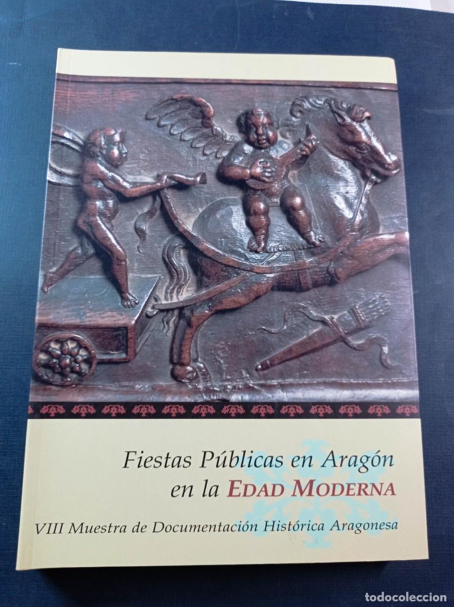 Libros de segunda mano: FIESTAS P&Uacute;BLICAS EN ARAG&Oacute;N EN LA EDAD MODERNA. VIII MUESTRA DE DOCUMENTACI&Oacute;N HIST&Oacute;RICA ARAGONESA +++