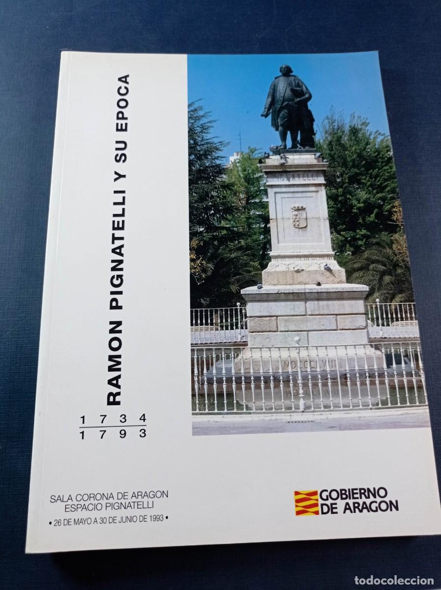 Libros de segunda mano: RAM&Oacute;N PIGNATELLI Y SU &Eacute;POCA, 1734 - 1793. CAT&Aacute;LOGO EXPOSITIVO. VARIOS AUTORES. DGA, 1993 +++