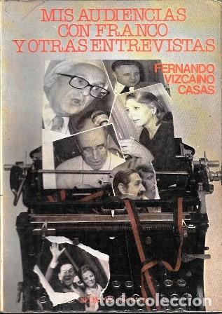 Libros de segunda mano: MIS AUDIENCIAS CON FRANCO Y OTRAS ENTREVISTAS - VIZCAINO CASAS, FERNANDO - A-FR-1037