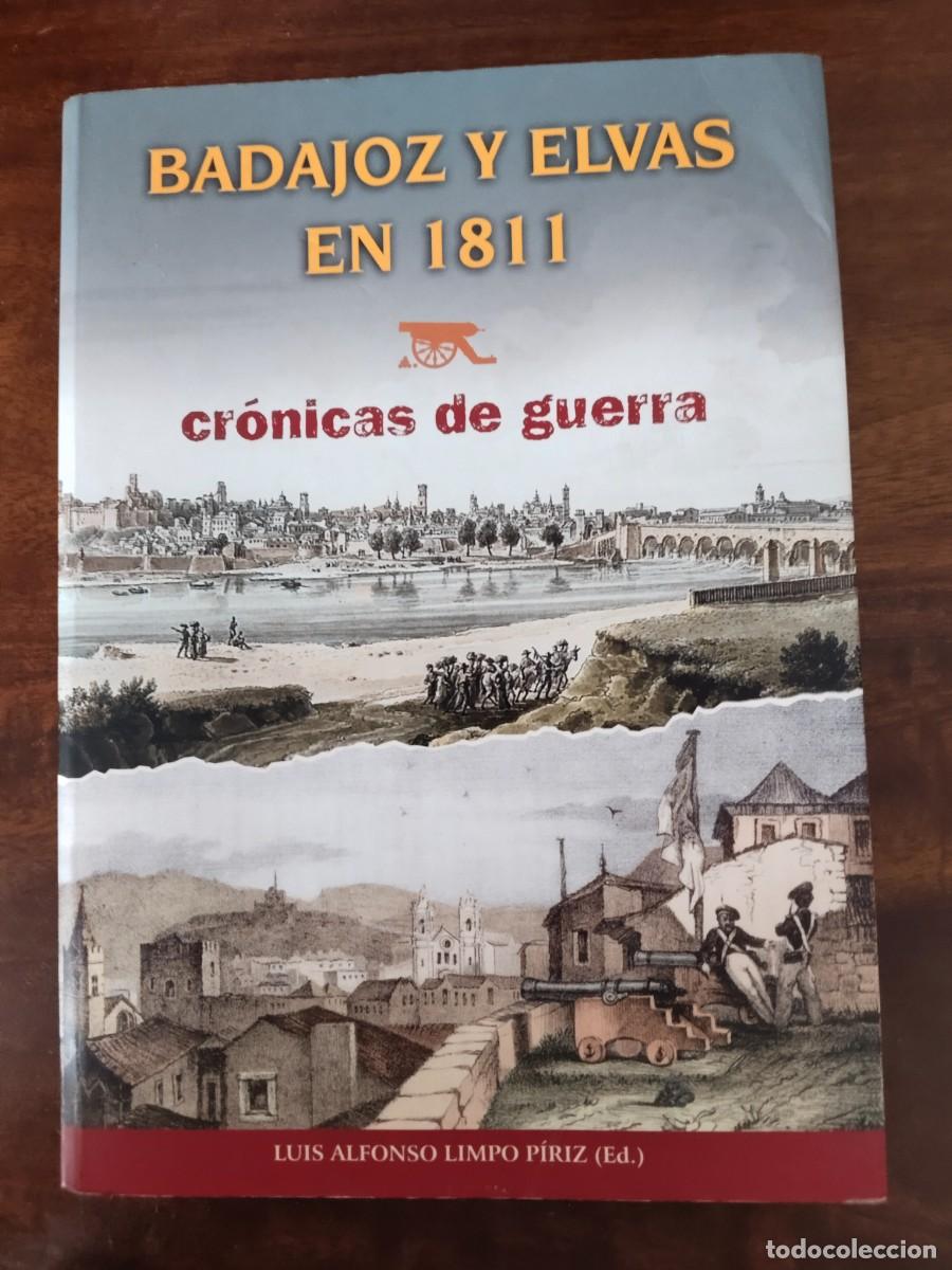 Libros de segunda mano: Badajoz y Elvas en 1811. Cr&oacute;nicas de Guerra. Luis Alfonso Limpio P&iacute;riz.