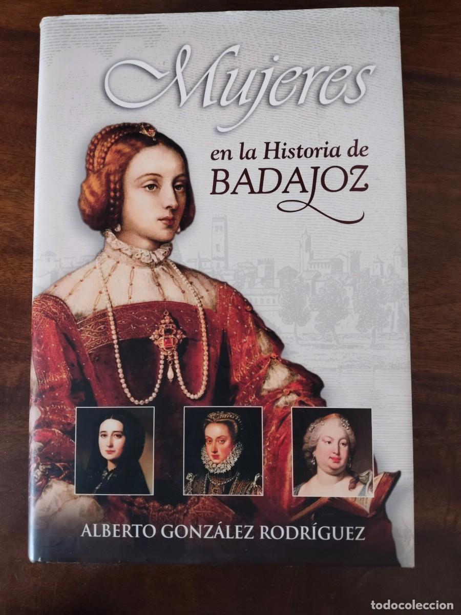Libros de segunda mano: Mujeres en la Historia de Badajoz. Alberto Gonz&aacute;lez Rodr&iacute;guez.