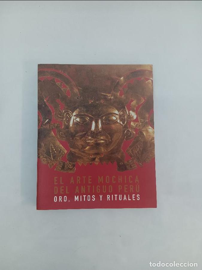 Libros de segunda mano: EL ARTE MOCHICA DEL ANTIGUO PER&Uacute; ORO, MITOS Y RITUALES 6408