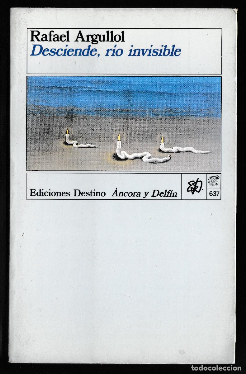 Libros de segunda mano: DESCIENDE, R&Iacute;O INVISIBLE. RAFAEL ARGULLOL. EDICIONES DESTINO. 1989. DEDICATORIA